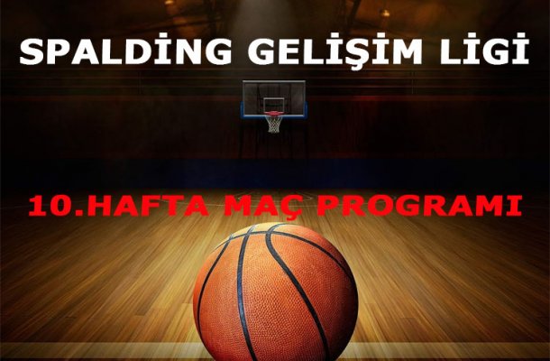 SPALDING GELİŞİM LİGİ 2017 10.HAFTA MAÇ PROGRAMI AÇIKLANDI