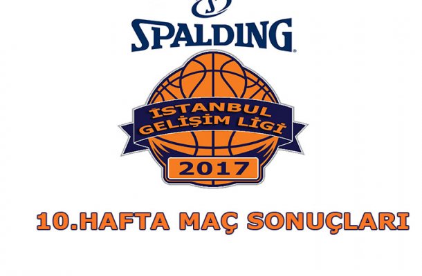 SPALDING GELİŞİM LİGİ 2017 10.HAFTA MAÇ SONUÇLARI