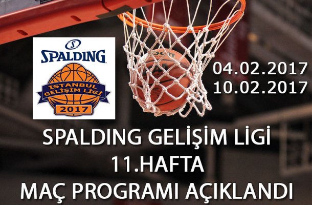 SPALDING GELİŞİM LİGİ 2017 11.HAFTA MAÇ PROGRAMI AÇIKLANDI