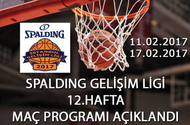 SPALDING GELİŞİM LİGİ 2017 12.HAFTA MAÇ PROGRAMI AÇIKLANDI