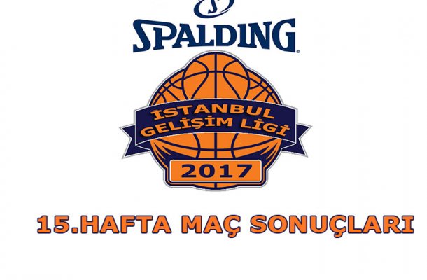 SPALDING GELİŞİM LİGİ 2017 15.HAFTA MAÇ SONUÇLARI