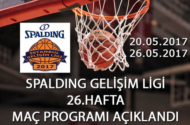 SPALDING GELİŞİM LİGİ 2017 26.HAFTA MAÇ PROGRAMI AÇIKLANDI