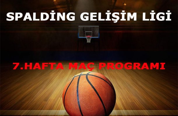 SPALDING GELİŞİM LİGİ 7.HAFTA MAÇ PROGRAMI AÇIKLANDI